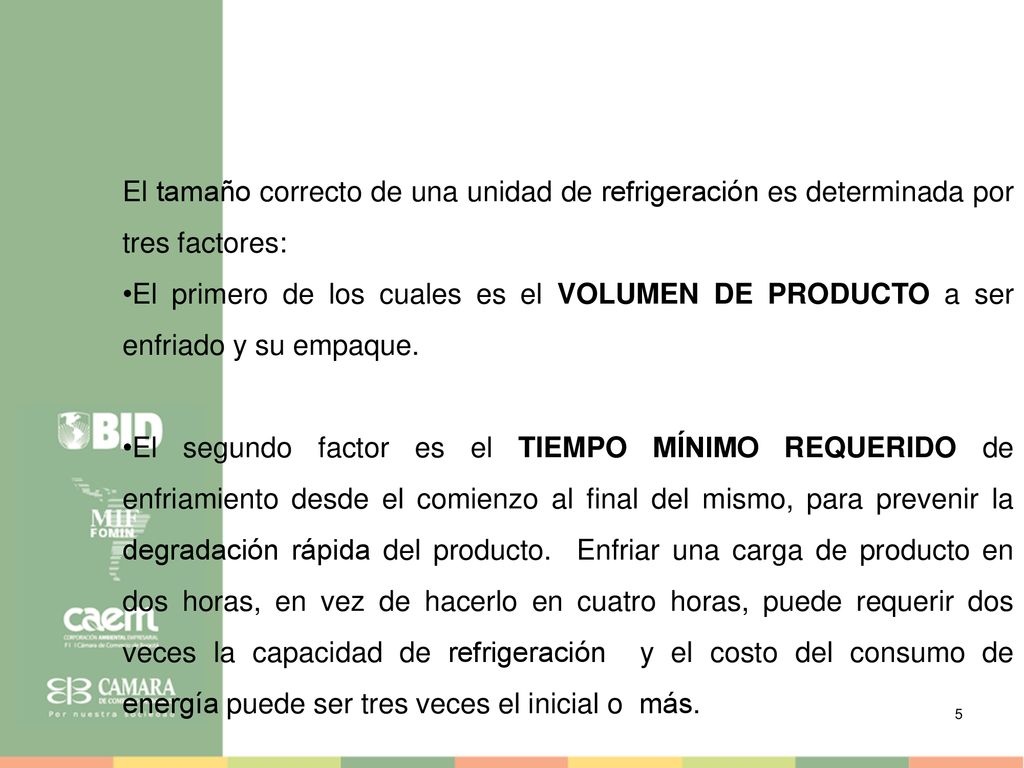 El tamaño correcto de una unidad de refrigeración es determinada por tres factores: