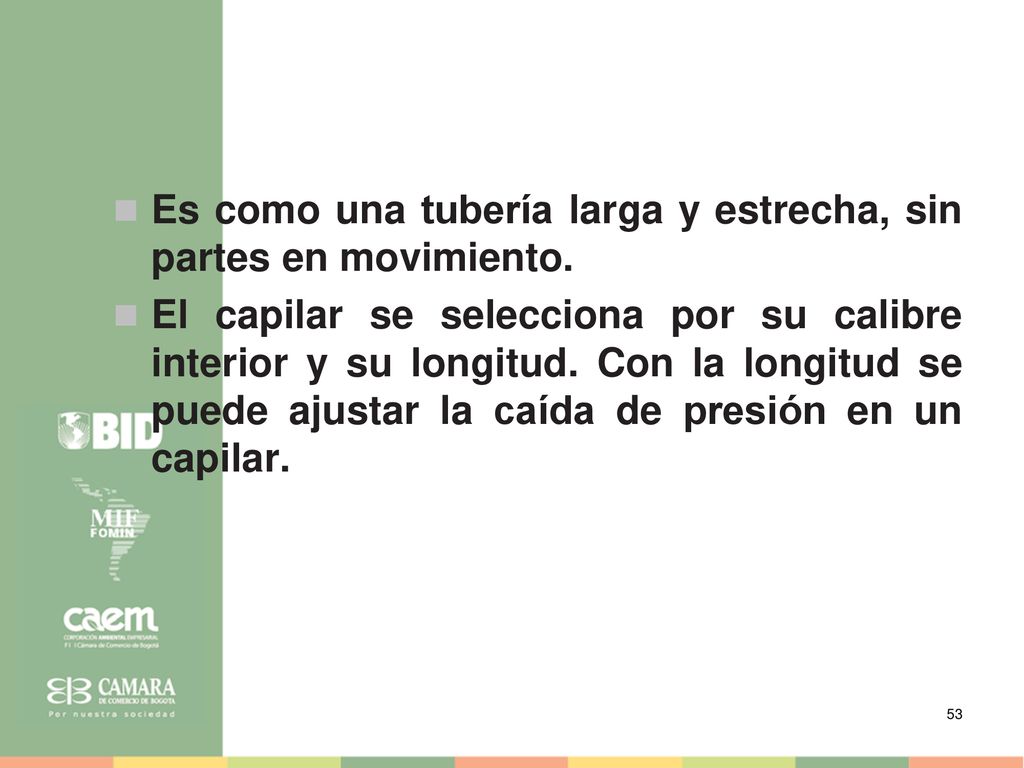 Es como una tubería larga y estrecha, sin partes en movimiento.