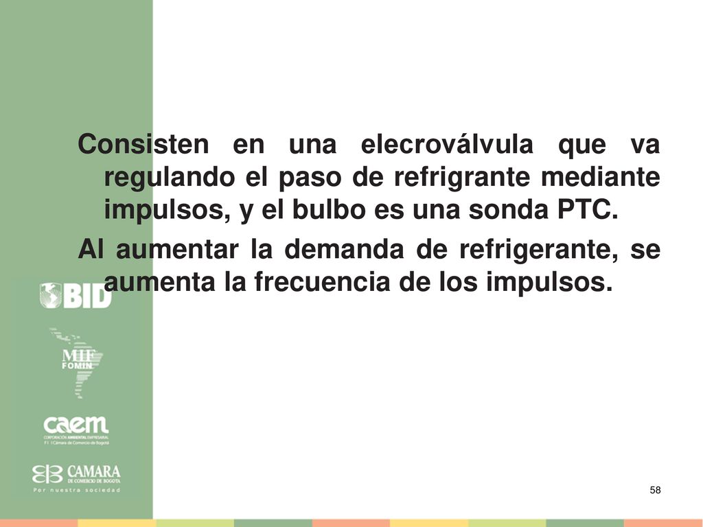Consisten en una elecroválvula que va regulando el paso de refrigrante mediante impulsos, y el bulbo es una sonda PTC.