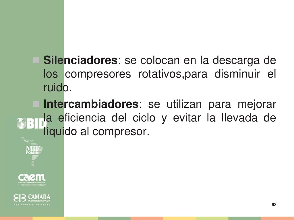 Silenciadores: se colocan en la descarga de los compresores rotativos,para disminuir el ruido.