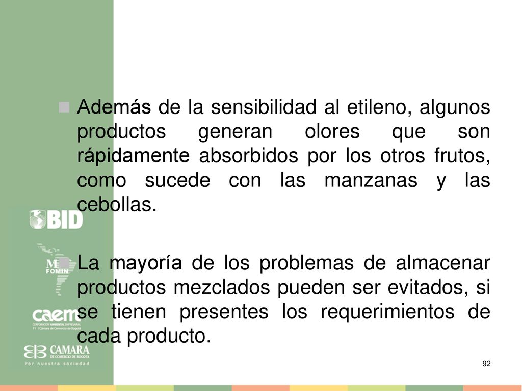 Además de la sensibilidad al etileno, algunos productos generan olores que son rápidamente absorbidos por los otros frutos, como sucede con las manzanas y las cebollas.