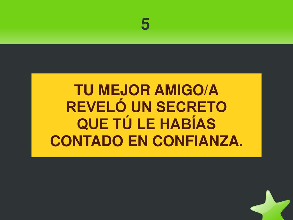 5 TU MEJOR AMIGO/A REVELÓ UN SECRETO QUE TÚ LE HABÍAS