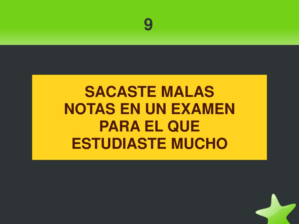 9 SACASTE MALAS NOTAS EN UN EXAMEN PARA EL QUE ESTUDIASTE MUCHO