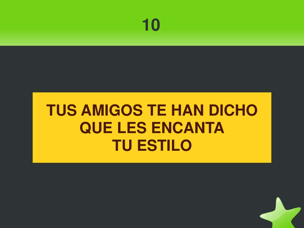 10 TUS AMIGOS TE HAN DICHO QUE LES ENCANTA TU ESTILO