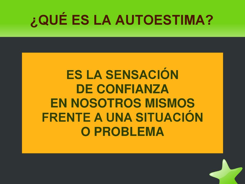 ¿QUÉ ES LA AUTOESTIMA ES LA SENSACIÓN DE CONFIANZA EN NOSOTROS MISMOS