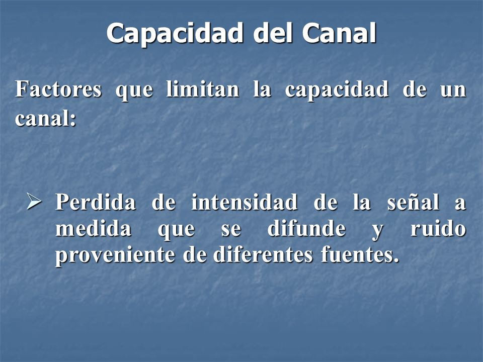 Capacidad del Canal Factores que limitan la capacidad de un canal: