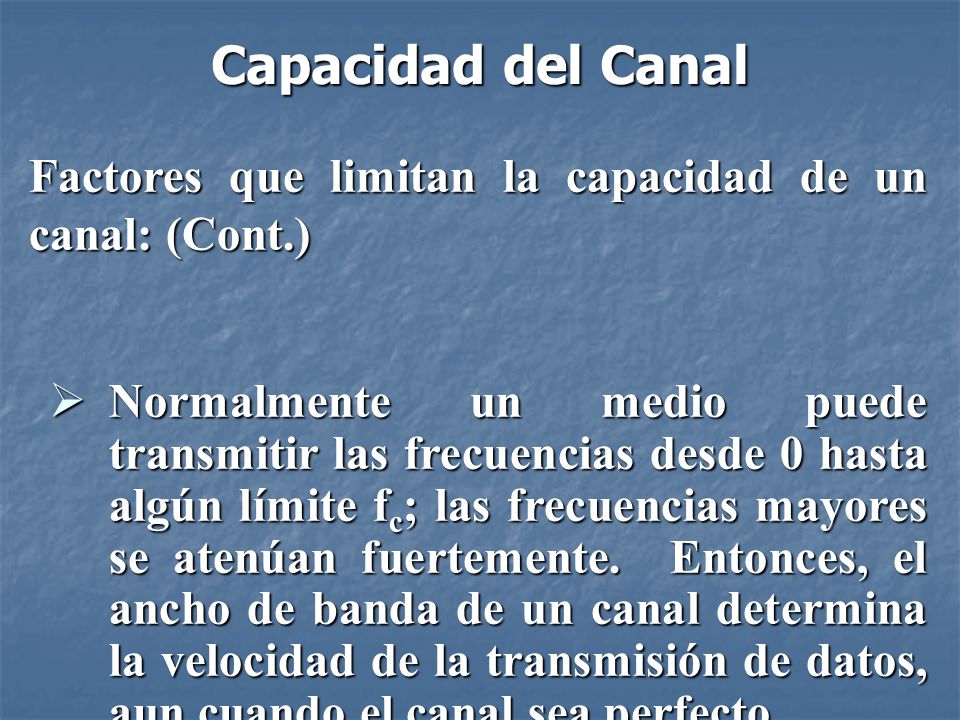 Capacidad del Canal Factores que limitan la capacidad de un canal: (Cont.)