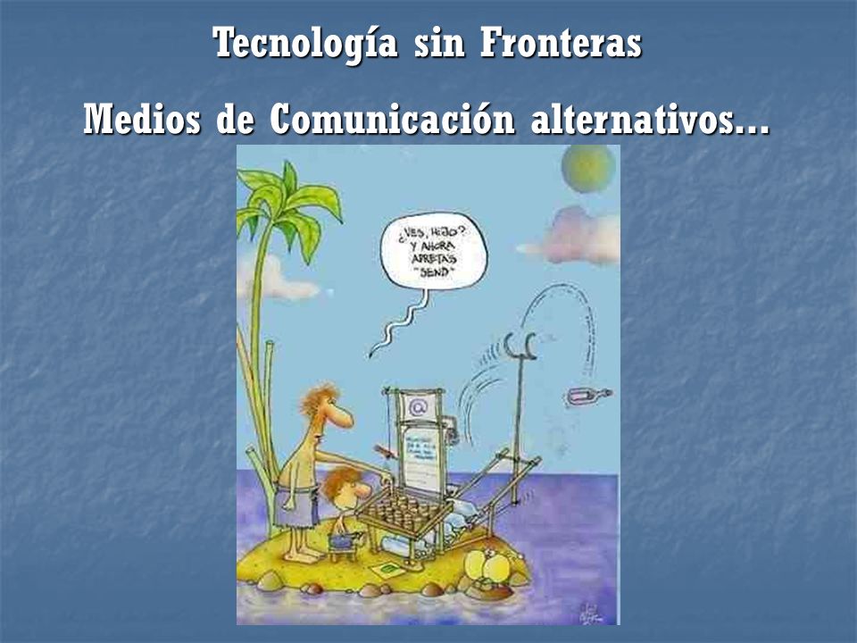 Tecnología sin Fronteras Medios de Comunicación alternativos...