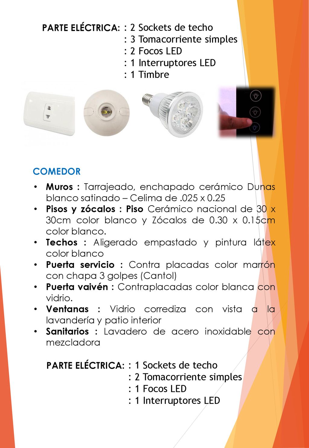 : 3 Tomacorriente simples : 2 Focos LED : 1 Interruptores LED