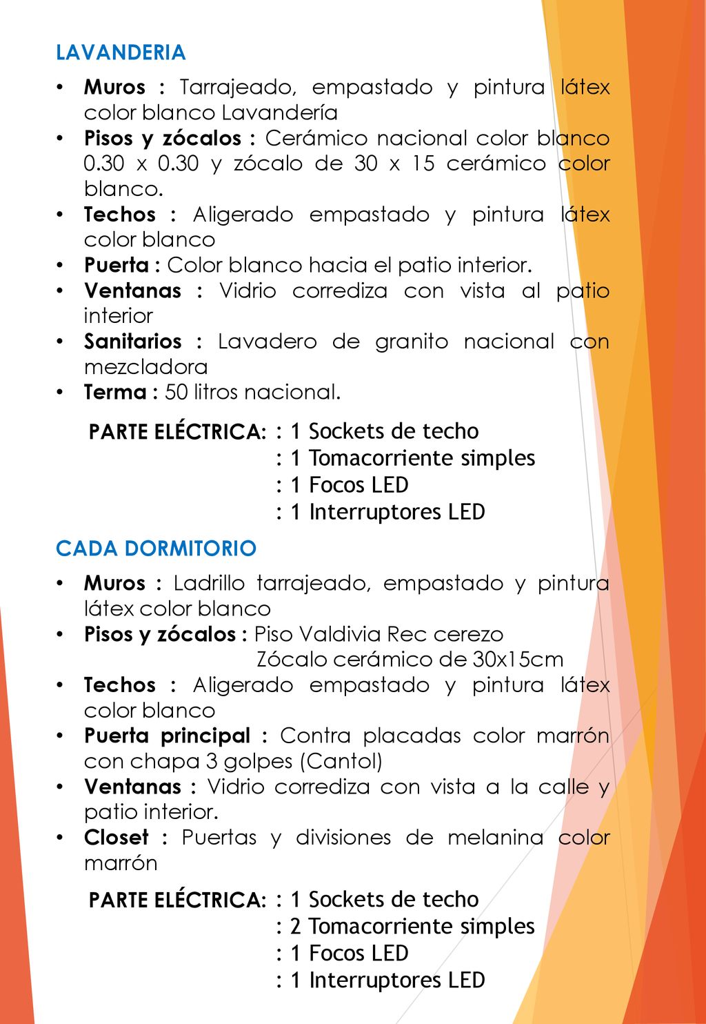 : 1 Tomacorriente simples : 1 Focos LED : 1 Interruptores LED