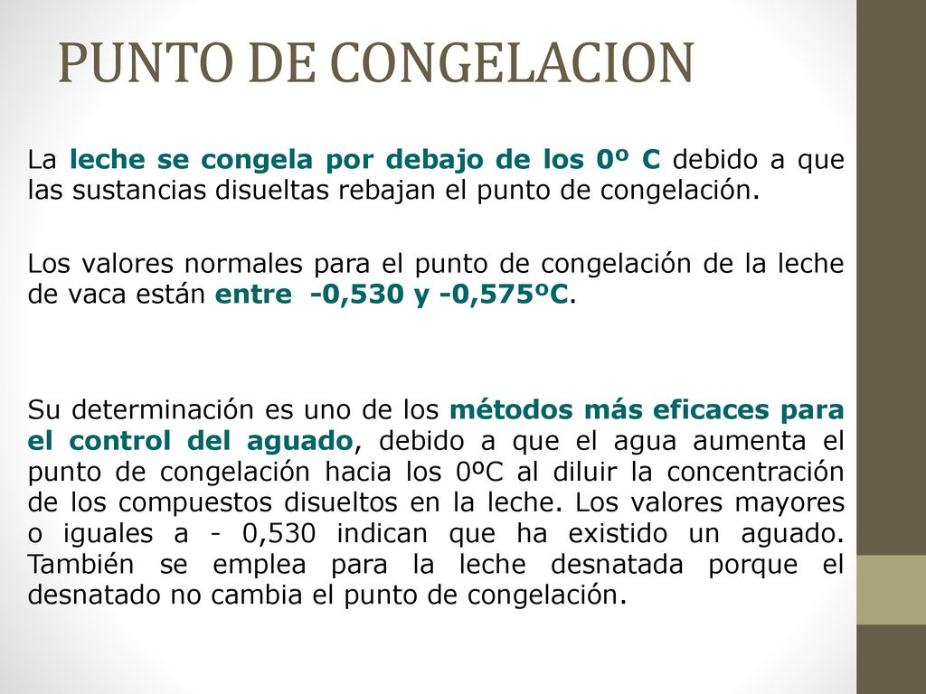 PUNTO DE CONGELACION La leche se congela por debajo de los 0º C debido a que las sustancias disueltas rebajan el punto de congelación.