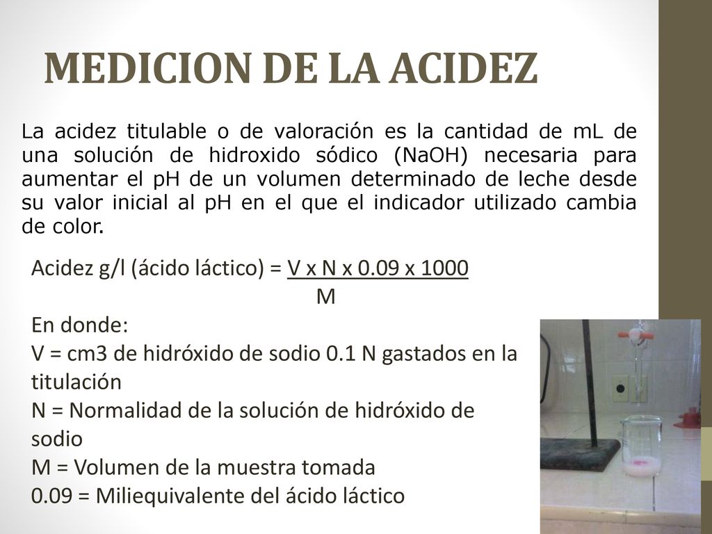 MEDICION DE LA ACIDEZ Acidez g/l (ácido láctico) = V x N x 0.09 x 1000