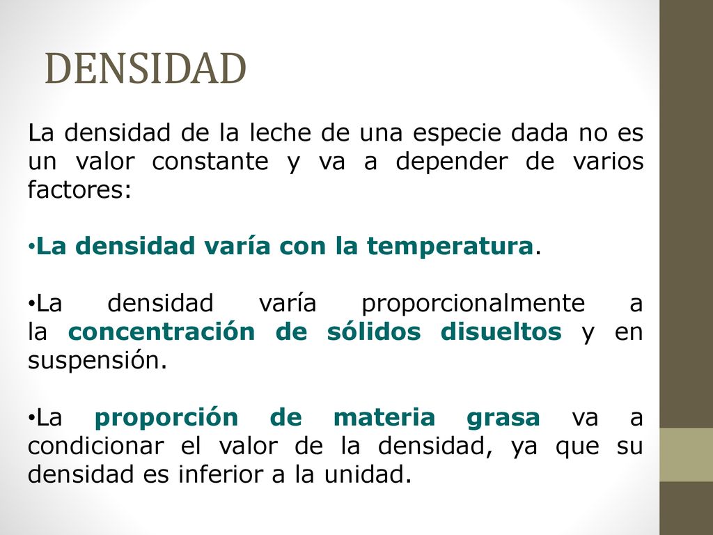 DENSIDAD La densidad de la leche de una especie dada no es un valor constante y va a depender de varios factores: