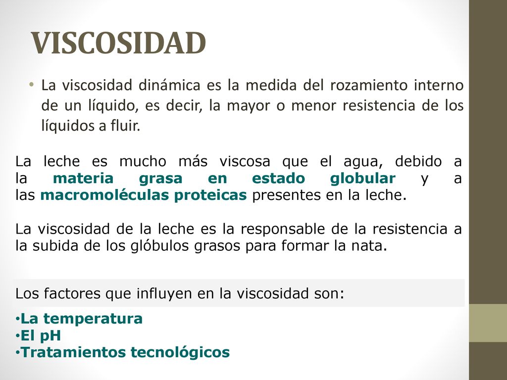 VISCOSIDAD La viscosidad dinámica es la medida del rozamiento interno de un líquido, es decir, la mayor o menor resistencia de los líquidos a fluir.