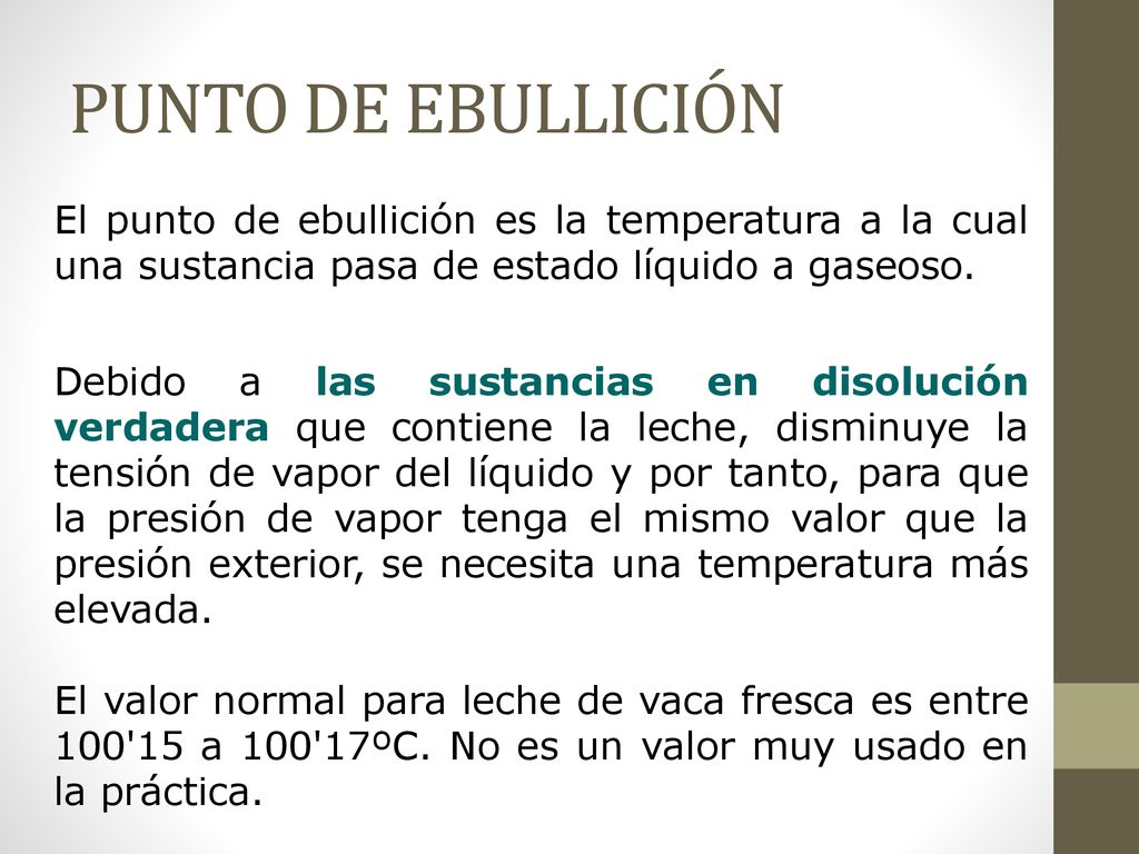 PUNTO DE EBULLICIÓN El punto de ebullición es la temperatura a la cual una sustancia pasa de estado líquido a gaseoso.