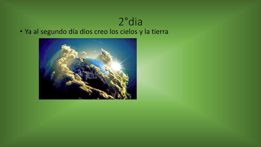 2°dia Ya al segundo día dios creo los cielos y la tierra