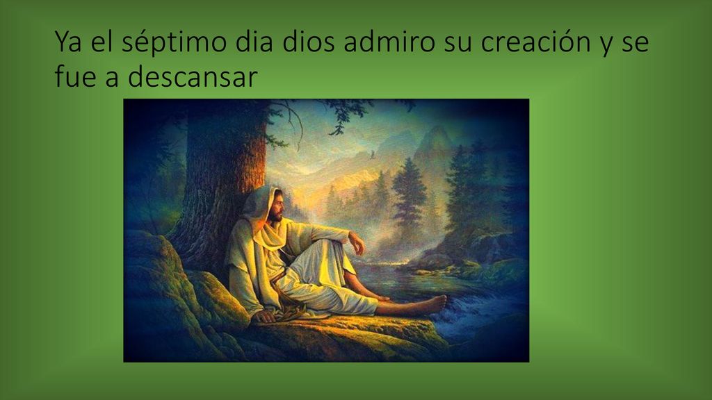 Ya el séptimo dia dios admiro su creación y se fue a descansar
