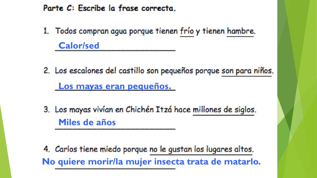 Calor/sed Los mayas eran pequeños. Miles de años No quiere morir/la mujer insecta trata de matarlo.