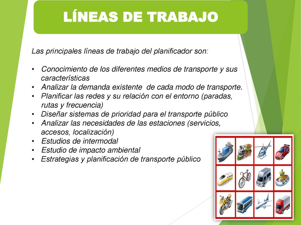 LÍNEAS DE TRABAJO Las principales líneas de trabajo del planificador son: Conocimiento de los diferentes medios de transporte y sus características.