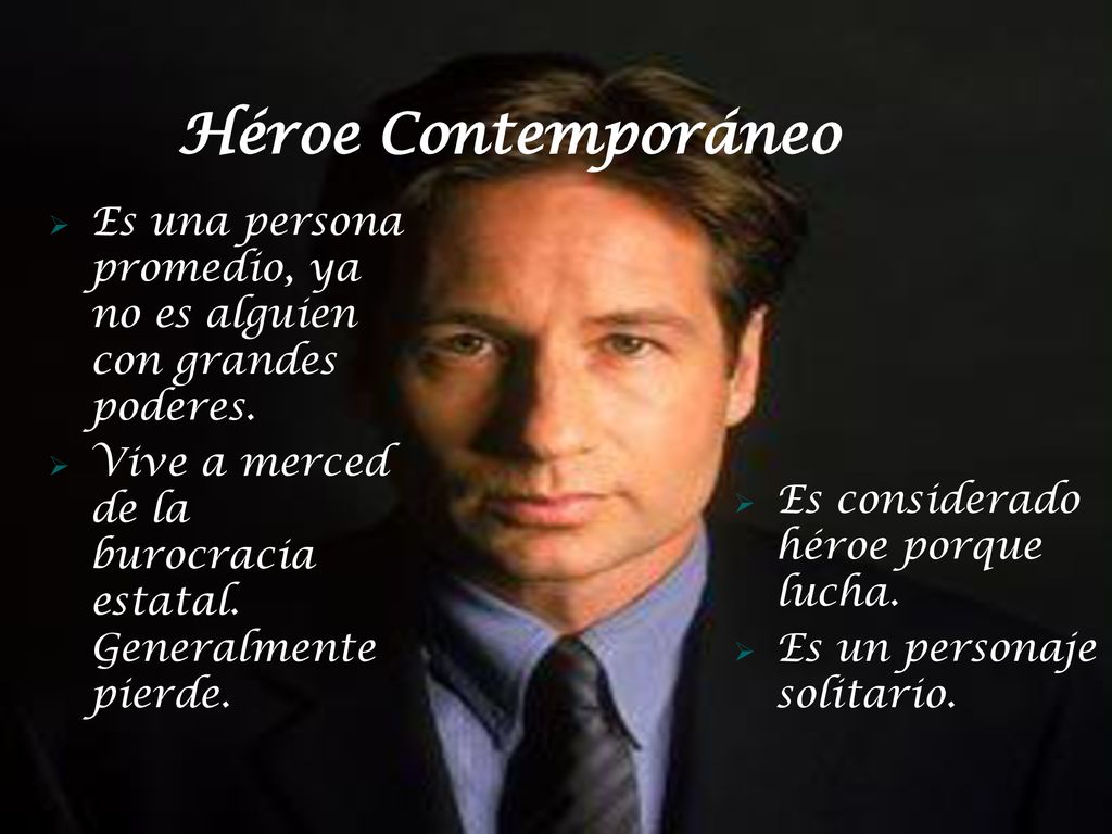 Héroe Contemporáneo Es una persona promedio, ya no es alguien con grandes poderes. Vive a merced de la burocracia estatal. Generalmente pierde.