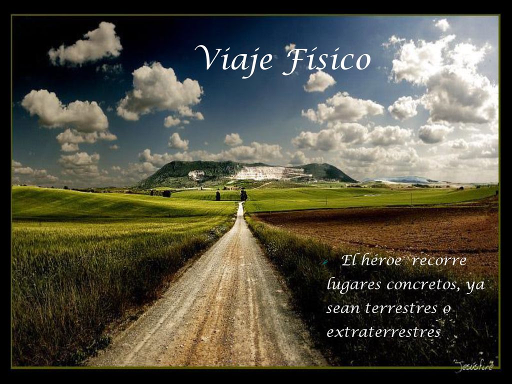 Viaje Físico El héroe recorre lugares concretos, ya sean terrestres o