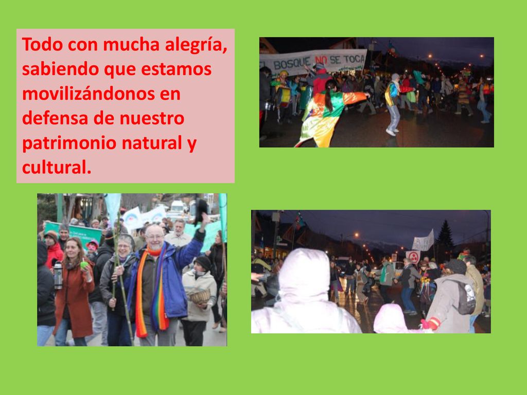 Todo con mucha alegría, sabiendo que estamos movilizándonos en defensa de nuestro patrimonio natural y cultural.