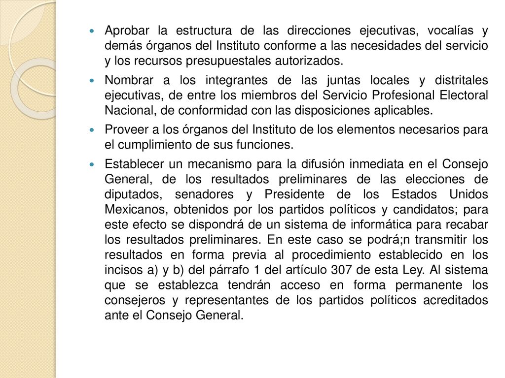 Aprobar la estructura de las direcciones ejecutivas, vocalías y demás órganos del Instituto conforme a las necesidades del servicio y los recursos presupuestales autorizados.