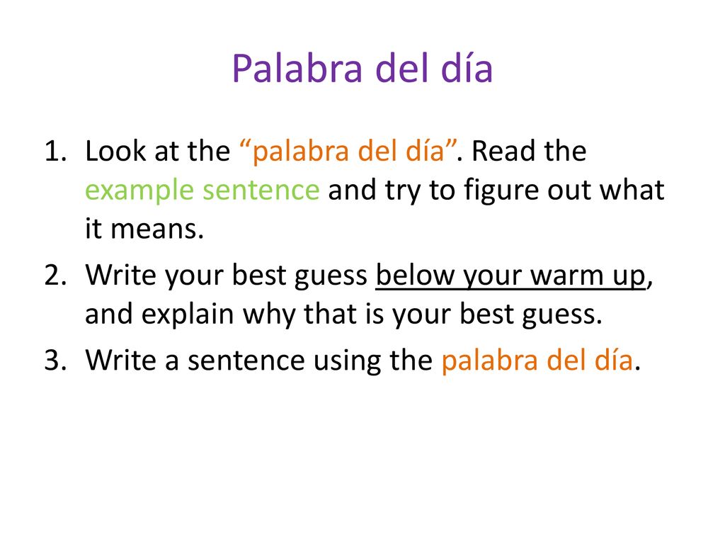 Palabra del día Look at the palabra del día . Read the example sentence and try to figure out what it means.