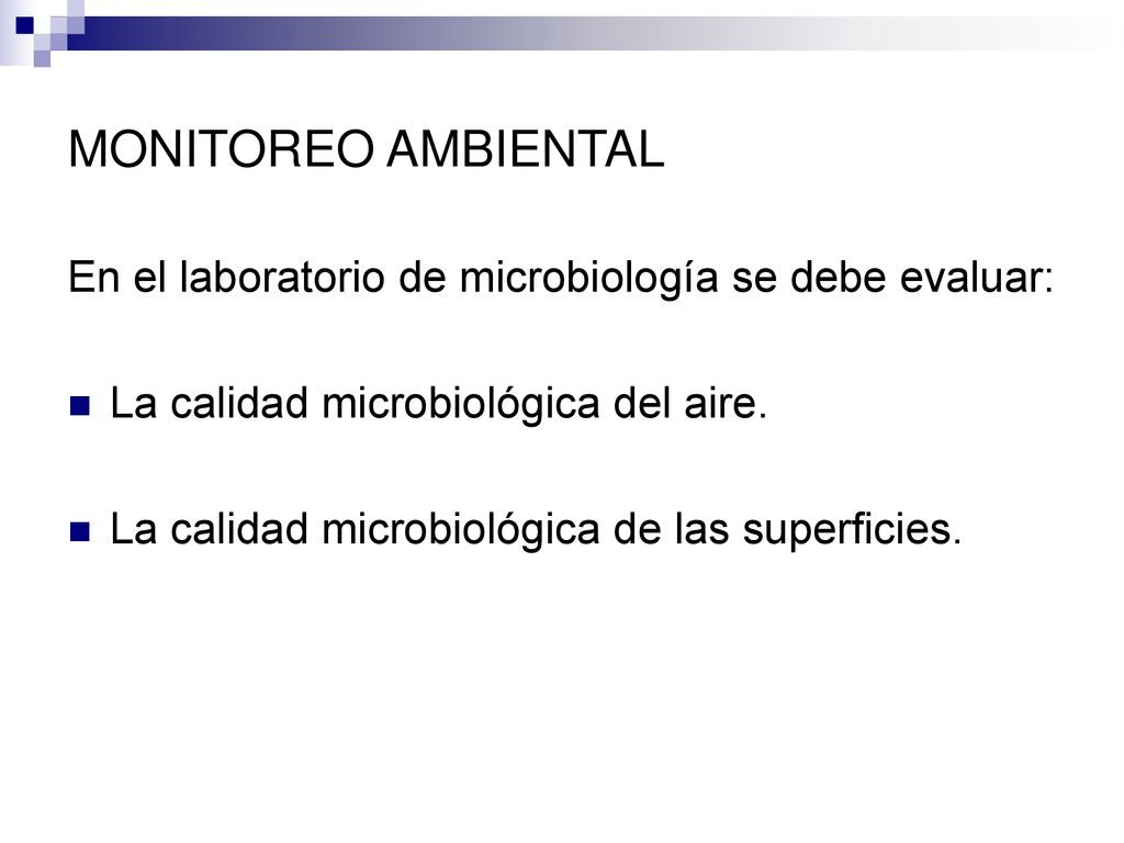 MONITOREO AMBIENTAL En el laboratorio de microbiología se debe evaluar: La calidad microbiológica del aire.