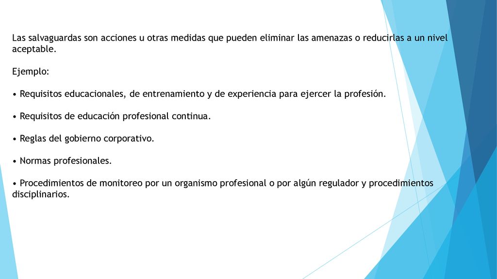 Las salvaguardas son acciones u otras medidas que pueden eliminar las amenazas o reducirlas a un nivel aceptable.