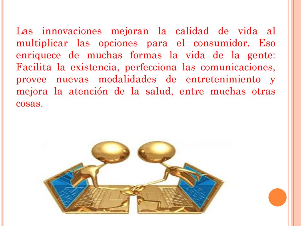 Las innovaciones mejoran la calidad de vida al multiplicar las opciones para el consumidor.