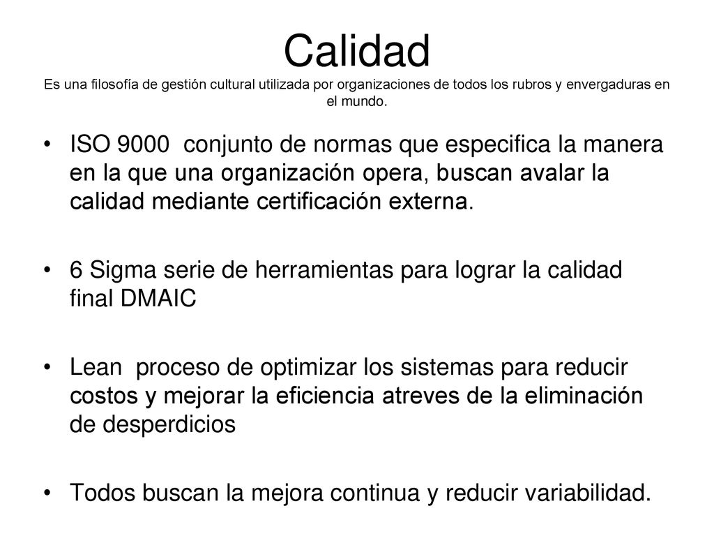 Calidad Es una filosofía de gestión cultural utilizada por organizaciones de todos los rubros y envergaduras en el mundo.