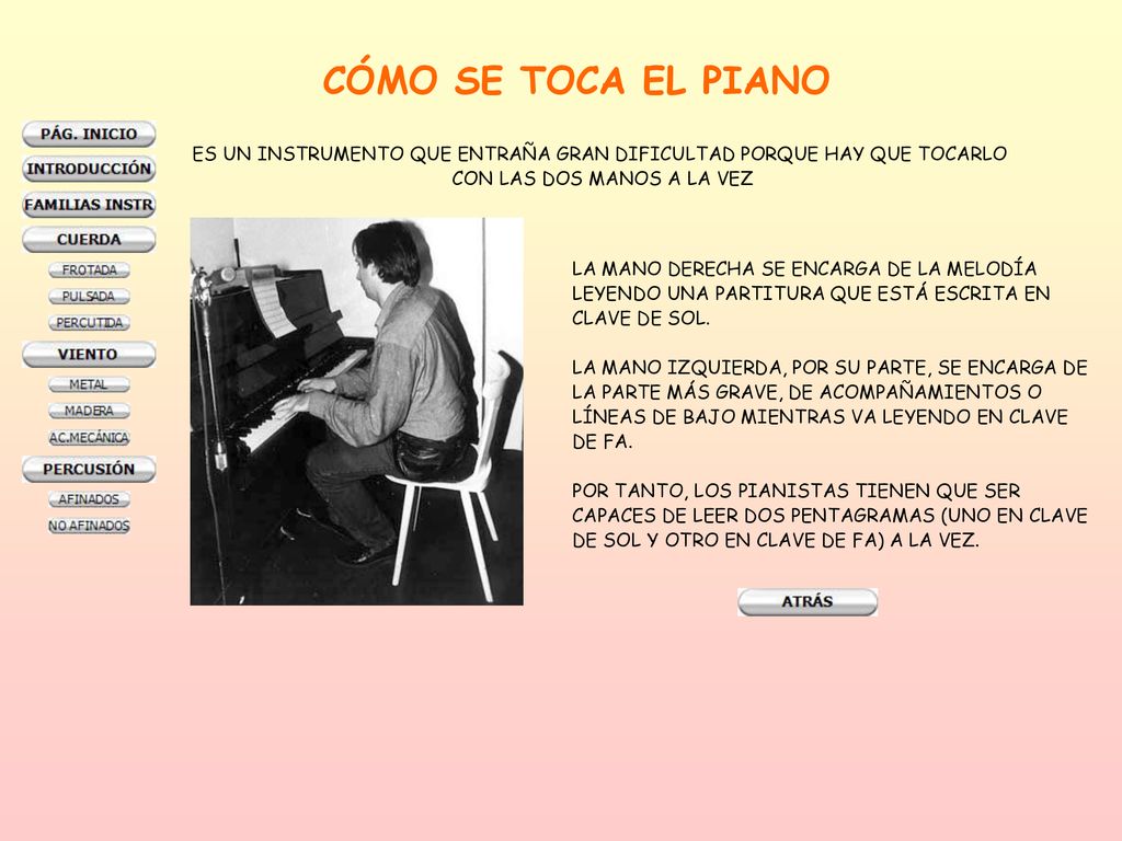 CÓMO SE TOCA EL PIANO ES UN INSTRUMENTO QUE ENTRAÑA GRAN DIFICULTAD PORQUE HAY QUE TOCARLO. CON LAS DOS MANOS A LA VEZ.