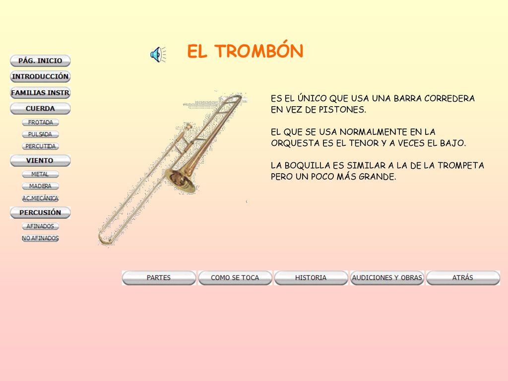 EL TROMBÓN ES EL ÚNICO QUE USA UNA BARRA CORREDERA EN VEZ DE PISTONES.