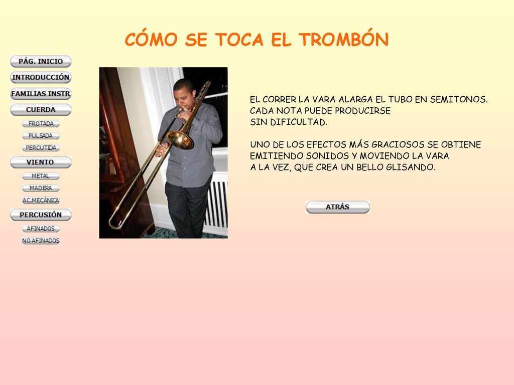 CÓMO SE TOCA EL TROMBÓN EL CORRER LA VARA ALARGA EL TUBO EN SEMITONOS.