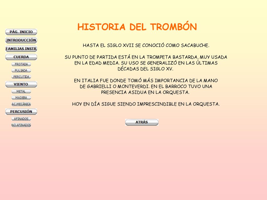 HISTORIA DEL TROMBÓN HASTA EL SIGLO XVII SE CONOCIÓ COMO SACABUCHE.