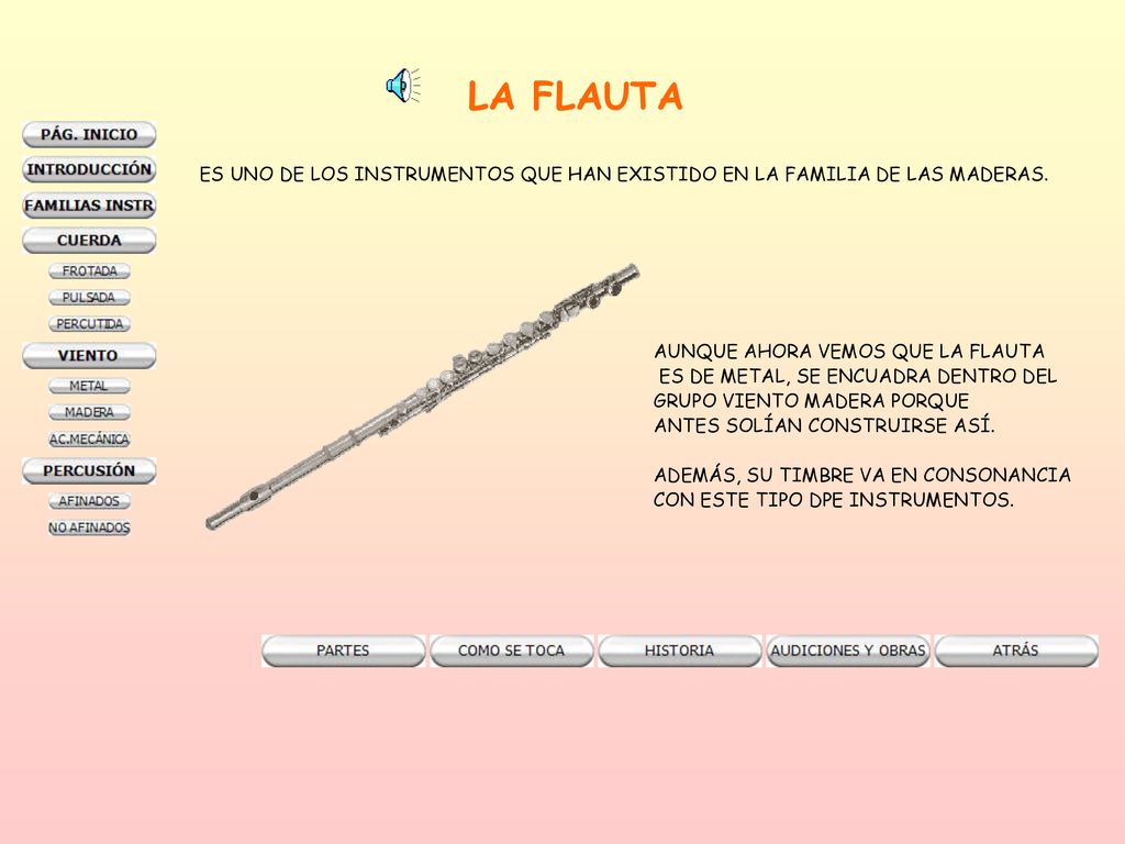 LA FLAUTA ES UNO DE LOS INSTRUMENTOS QUE HAN EXISTIDO EN LA FAMILIA DE LAS MADERAS. AUNQUE AHORA VEMOS QUE LA FLAUTA.