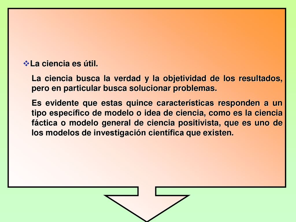 La ciencia es útil. La ciencia busca la verdad y la objetividad de los resultados, pero en particular busca solucionar problemas.
