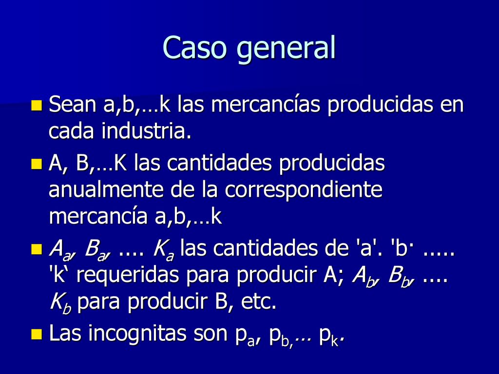 Caso general Sean a,b,…k las mercancías producidas en cada industria.