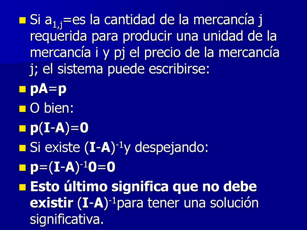 Si a1,j=es la cantidad de la mercancía j requerida para producir una unidad de la mercancía i y pj el precio de la mercancía j; el sistema puede escribirse: