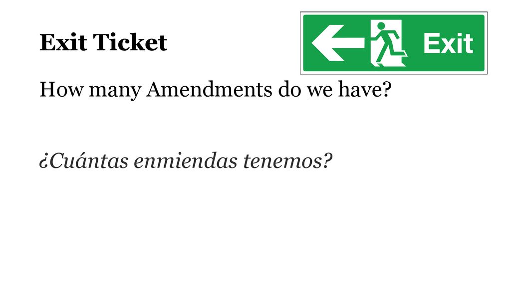 Exit Ticket How many Amendments do we have ¿Cuántas enmiendas tenemos