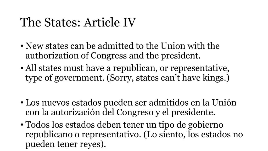The States: Article IV New states can be admitted to the Union with the authorization of Congress and the president.