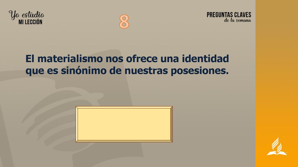 8 El materialismo nos ofrece una identidad que es sinónimo de nuestras posesiones.
