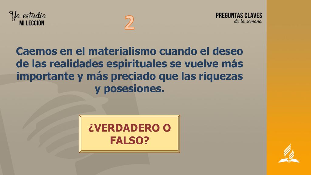 2 Caemos en el materialismo cuando el deseo de las realidades espirituales se vuelve más importante y más preciado que las riquezas y posesiones.