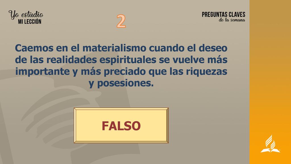 2 Caemos en el materialismo cuando el deseo de las realidades espirituales se vuelve más importante y más preciado que las riquezas y posesiones.