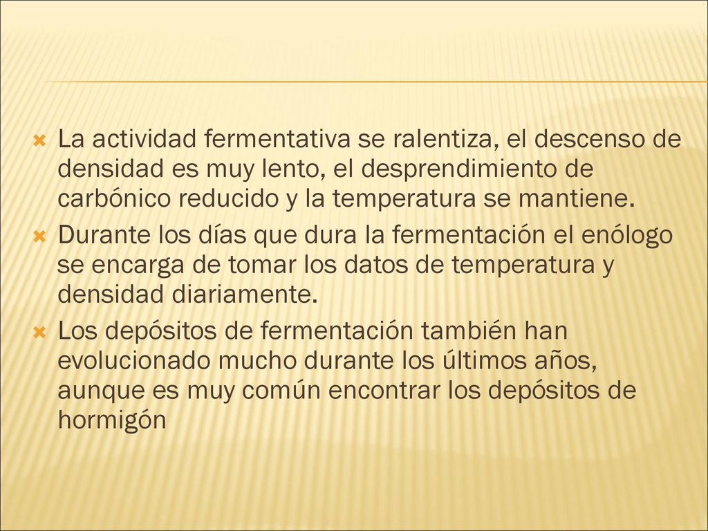 La actividad fermentativa se ralentiza, el descenso de densidad es muy lento, el desprendimiento de carbónico reducido y la temperatura se mantiene.