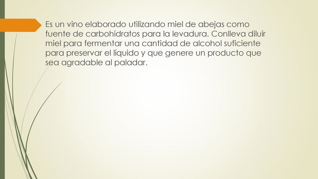 Es un vino elaborado utilizando miel de abejas como fuente de carbohidratos para la levadura.
