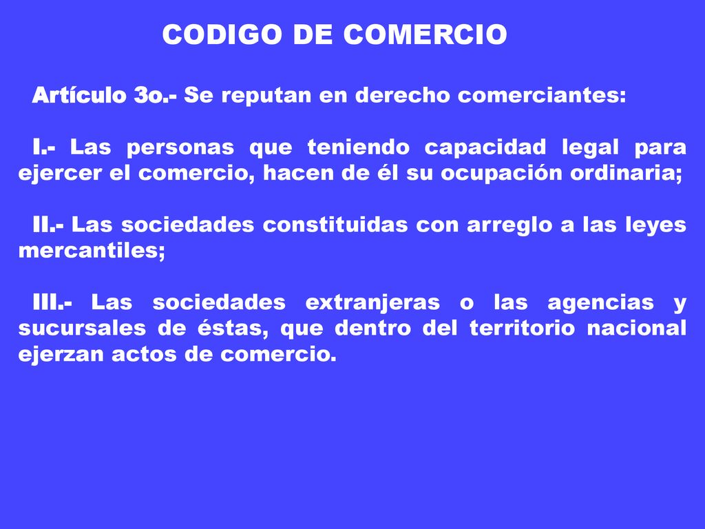 CODIGO DE COMERCIO Artículo 3o.- Se reputan en derecho comerciantes: