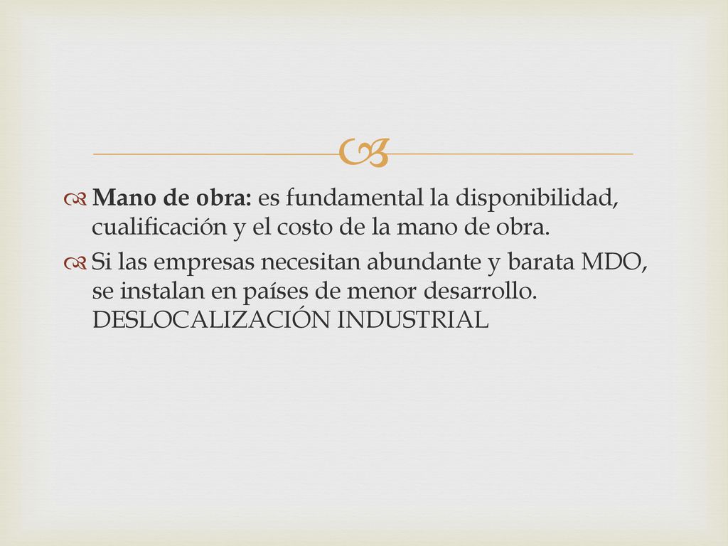 Mano de obra: es fundamental la disponibilidad, cualificación y el costo de la mano de obra.