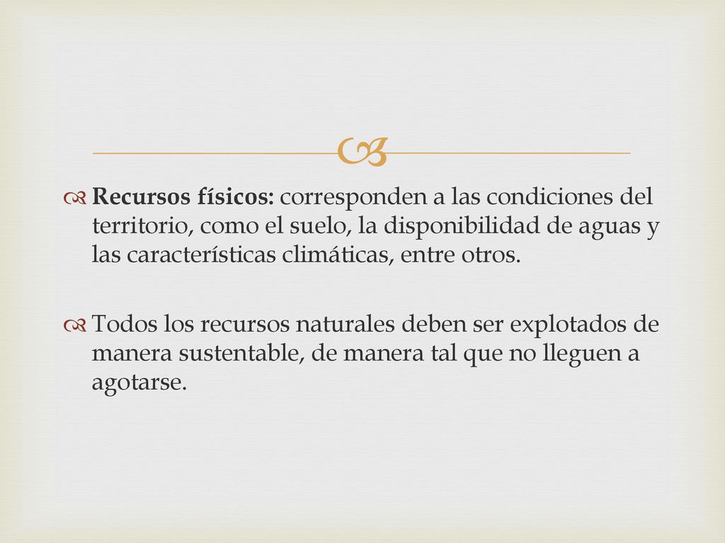 Recursos físicos: corresponden a las condiciones del territorio, como el suelo, la disponibilidad de aguas y las características climáticas, entre otros.